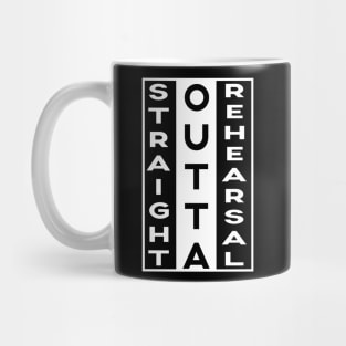 Straight Outta Rehearsal Funny Sayings Gifts Quote Mug